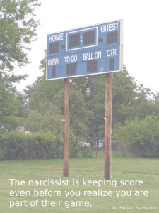 The narcissist is keeping score even before you realize you are part of their game.